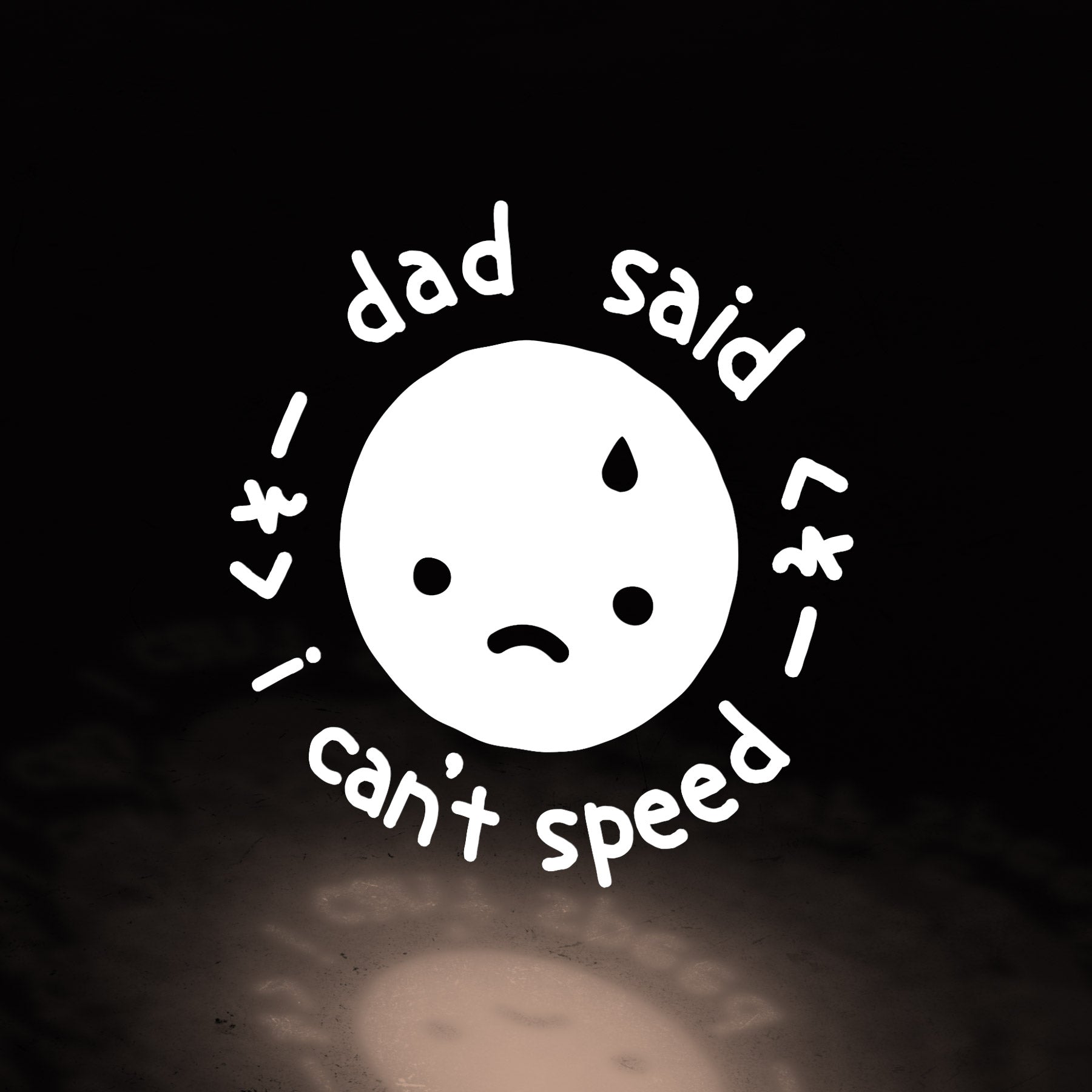 dad said i can't speed (decal) ~ white - triple cat deluxe
