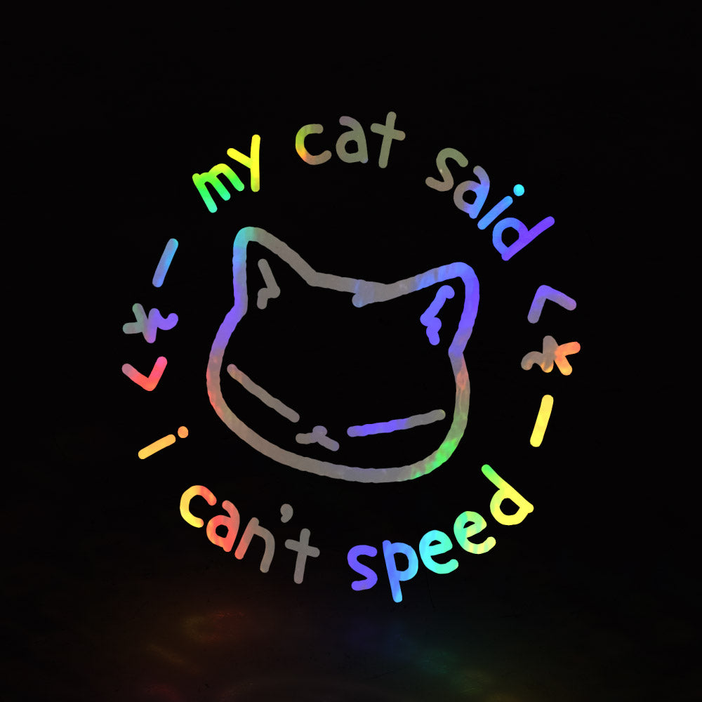 my cat said i can't speed (decal) triple cat deluxe