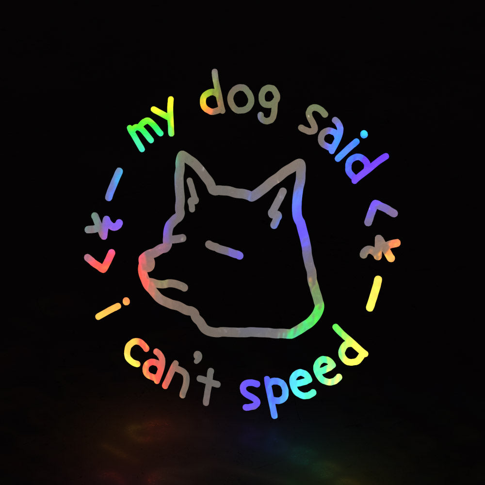 my dog said i can't speed (decal) - triple cat deluxe
