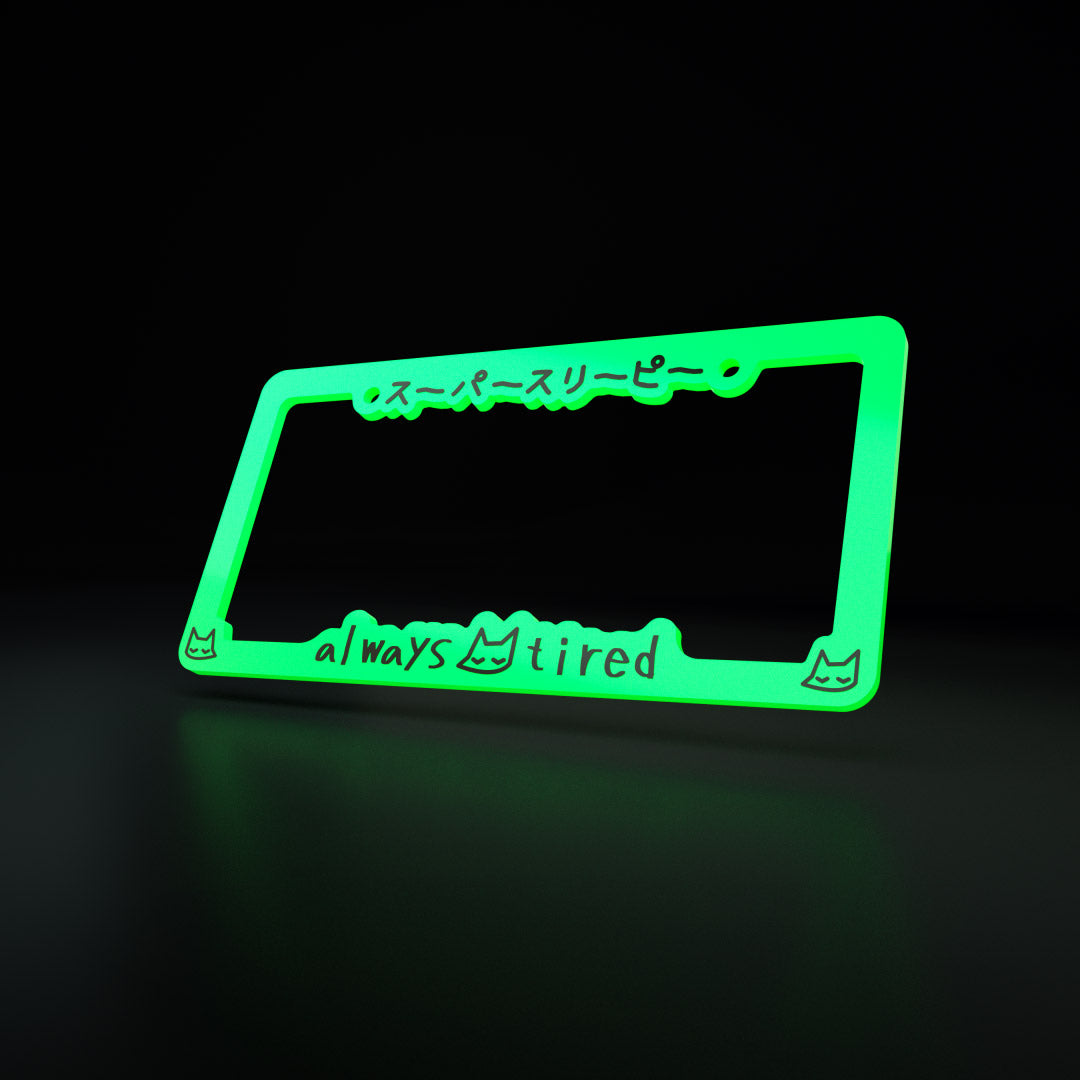 always tired ACRYLIC ~ GLOW - license plate frame – triple cat deluxe