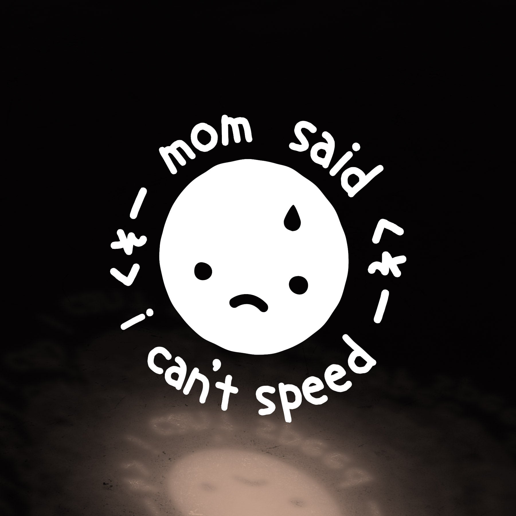 mom said i can't speed (decal) ~ white - triple cat deluxe